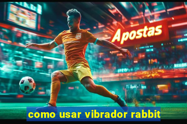 como usar vibrador rabbit